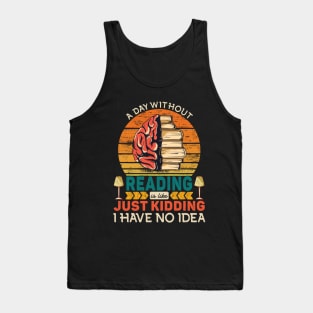 A Day Without Reading Is Like Tank Top